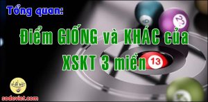 Các điểm giống và khác của xổ số truyền thống 3 miền cho mọi người