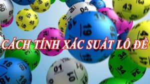 Cách tính xác suất lô đề chuẩn